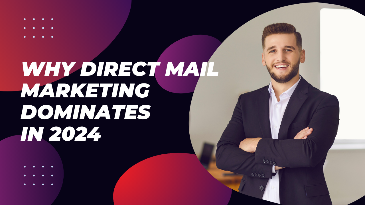 Why Direct Mail Marketing Dominates in 2024: Unveiling the Timeless Strategy