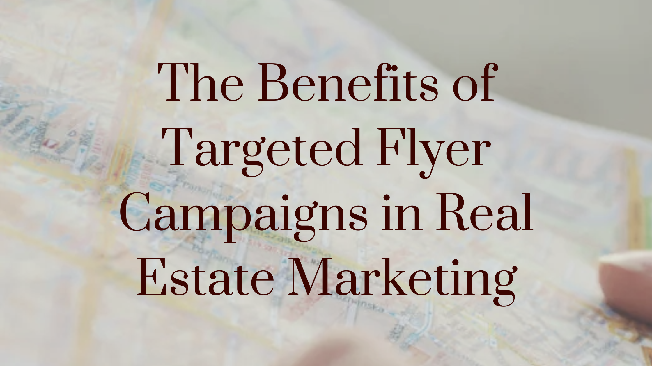 The Benefits of Targeted Flyer Campaigns in Real Estate Marketing