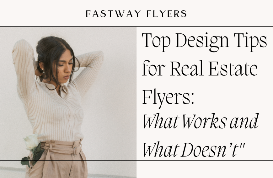 “Top Design Tips for Real Estate Flyers: What Works and What Doesn’t”